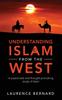 The Understanding Islam from the West : A Passionate and Thought-provoking Study of Islam Book