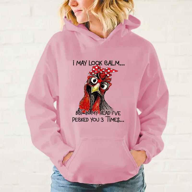 Y2k Hoodies New Fashion Unisex Chicken I May Look Calm But In My Head I'Ve Pecked You 3 Times Printed Hoodies Men Women Tops