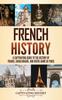 Книга French History : A Captivating Guide To the History of France, Charlemagne, and Notre-Dame De Paris