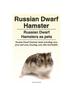 Книга Russian Dwarf Hamster. Russian Dwarf Hamsters As Pets.. Russian Dwarf Hamster Book Including Care, Pros and Cons, Housing, Cost, Diet and Health.