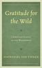 The Gratitude for the Wild : Christian Ethics In the Wilderness Book