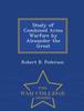 The Study of Combined Arms Warfare by Alexander the Great - War College Series Book