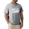 I Don'T Lift, I Carry - White T-Shirt Man Clothes Anime T Shirts Fruit Of The Loom Mens T Shirts