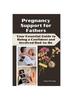 The Pregnancy Support for Fathers : Your Essential Guide To Being a Confident and Involved Dad-to-Be Book