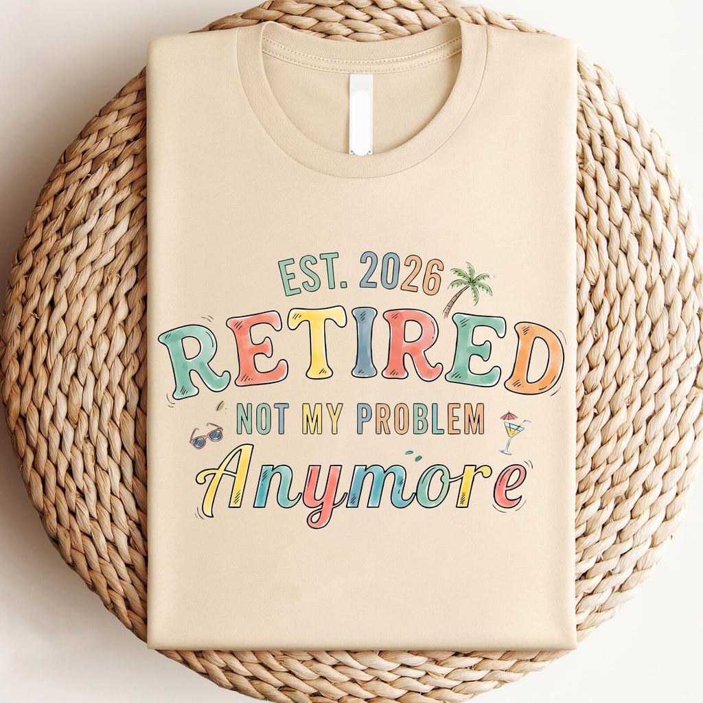 Custom Retired 2026 Not My Problem Anymore T-Shirts, Custom Retirement Shirts, Retirement Gifts for Women, Not My Problem Anymore T-Shirt