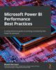 Книга Microsoft Power BI Performance Best Practices : A Comprehensive Guide To Building Consistently Fast Power BI Solutions