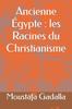 Книга Ancienne Egypte : Les Racines Du Christianisme