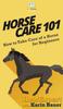The Horse Care 101 : How To Take Care of a Horse for Beginners Book