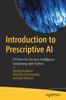 Книга Introduction To Prescriptive AI : A Primer for Decision Intelligence Solutioning with Python