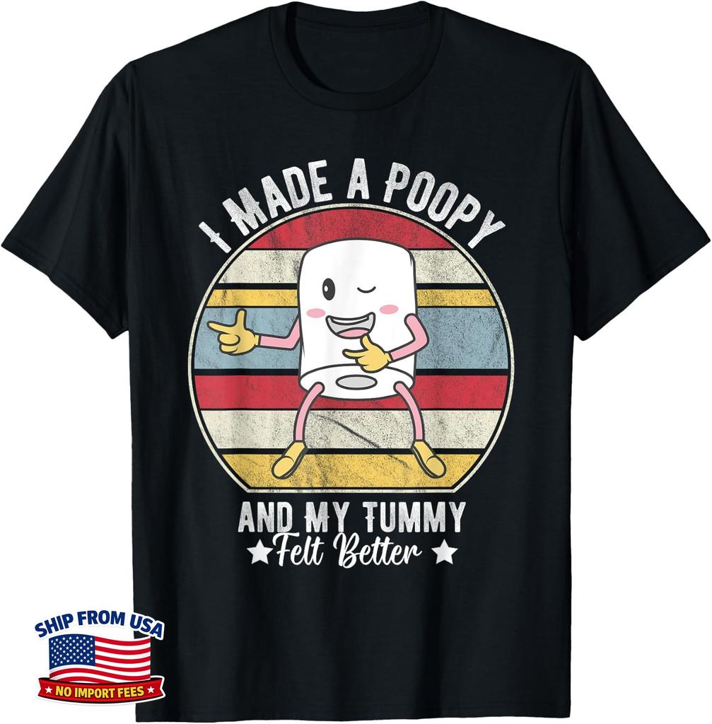 I Made a Poopy and My Tummy Felt Better - Funny Design T-Shirt