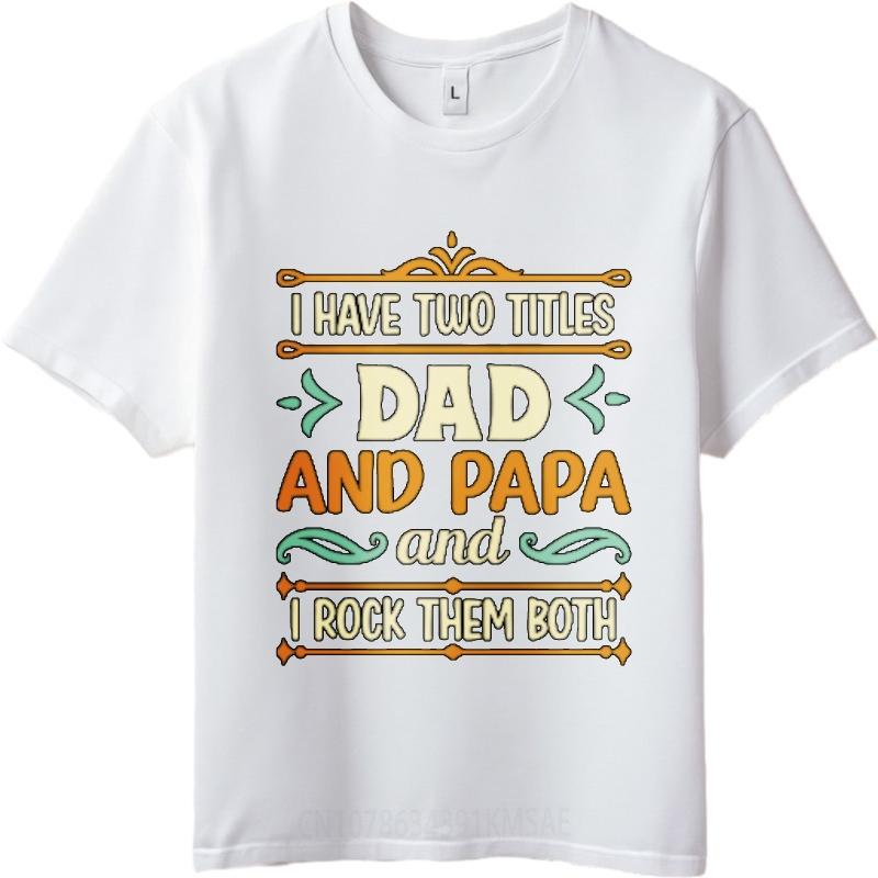 New Arrived For him Oneck tshirt Cotton Mens Tshirt I Have Two Titles Dad And Papa I Rock Them Both Boys tops Comfort Tshirt