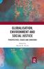 The Globalisation, Environment and Social Justice : Perspectives, Issues and Concerns Book