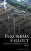 Книга Fukushima Fallout : Unveiling the Truth Behind the 2011 Nuclear Disaster