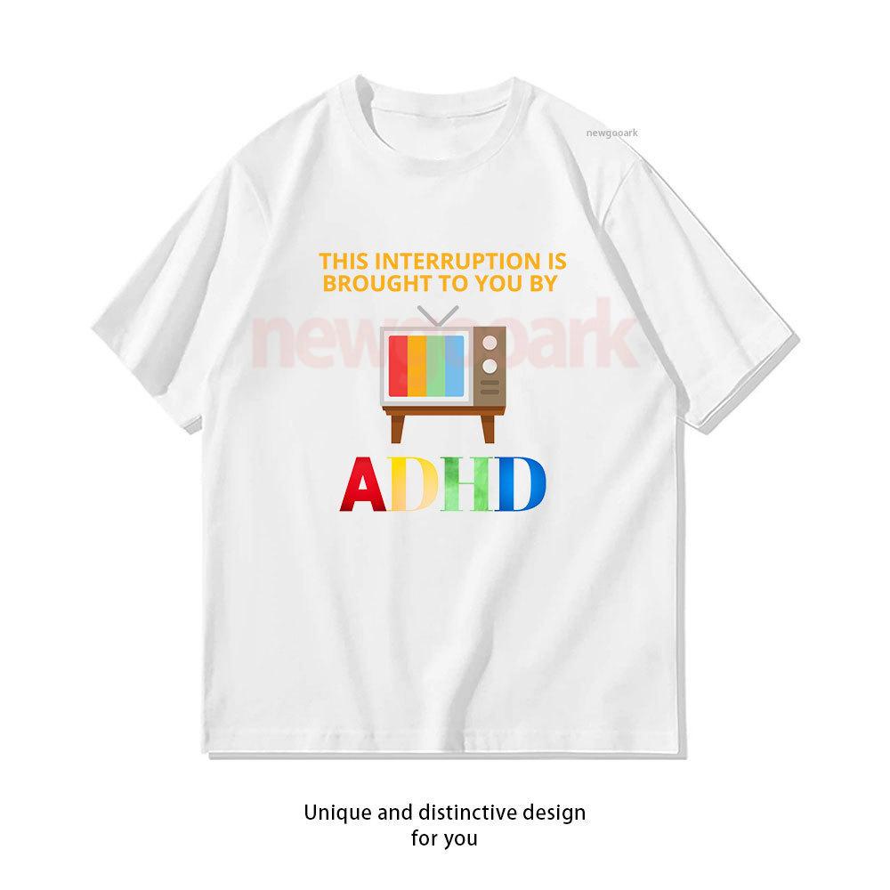 This Interruption Is Brouught To You By Adhd Tshirt Woman Man Casual Cotton Graphic T Shirts Creative Streetwear Camisetas