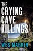 Книга The Crying Cave Killings : A Completely Gripping Crime Thriller from Wes Markin
