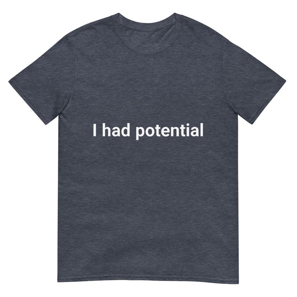 I Had Potential Motivational Quote Humor TShirt