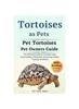 Книга Tortoises As Pet : The Ultimate Guide To Tortoisea Care, Cost, Feeding, Interaction, Grooming, Health Training and More