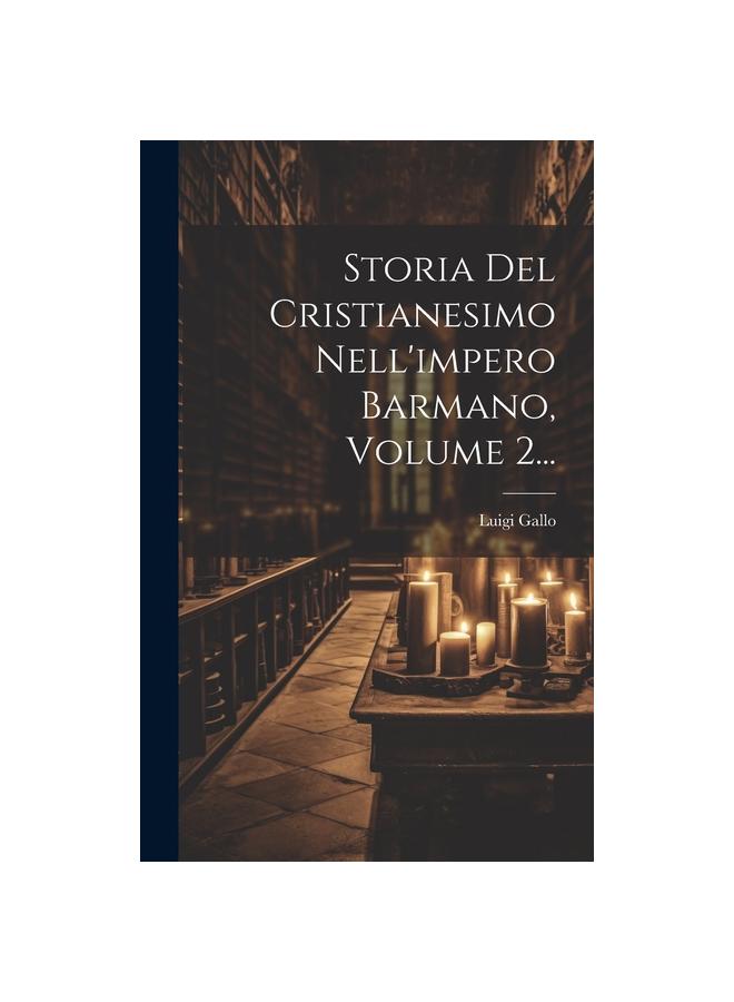 Storia Del Cristianesimo Nell'impero Barmano, Volume 2...