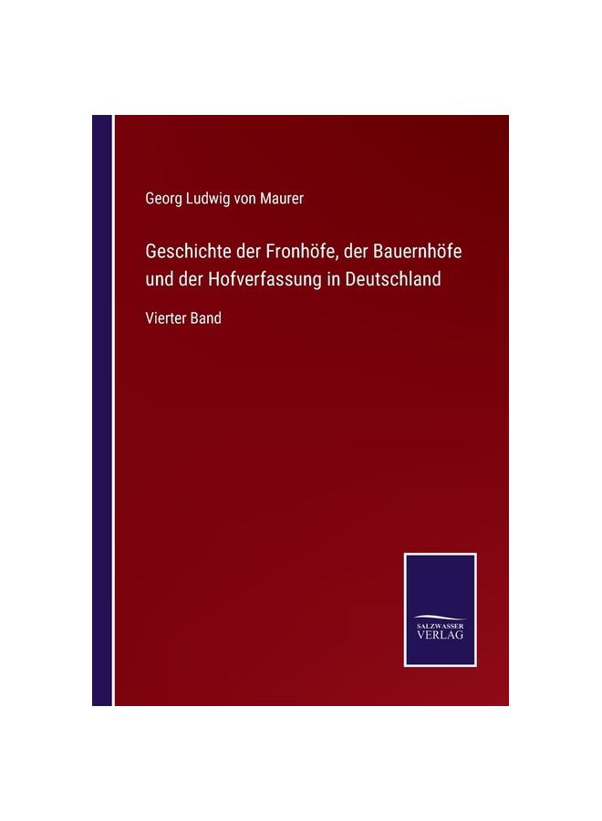 Geschichte Der Fronhöfe, Der Bauernhöfe Und Der Hofverfassung In Deutschland:Vierter Band