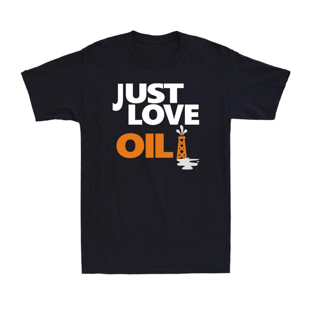 Just Love Oil Anti Woke Programming Agenda Climate Change Joke Men's T-shirt