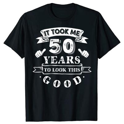 Мне потребовалось 50 лет, чтобы выглядеть так хорошо 50-й день рождения Футболки Мужская Мода Повседневная Футболка 100% Хлопок Свободная Оверсайз Футболка