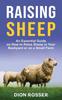 Книга Raising Sheep An Essential Guide On How To Raise Sheep In Your Backyard Or On A by Dion Rosser - Hardback