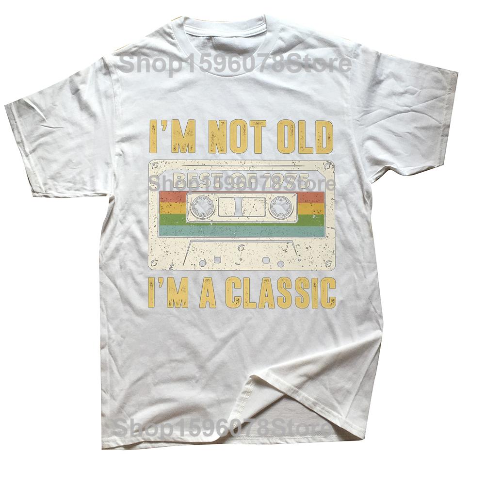 I Am Not Old Best Of 1975 I M A Classic 50th Birthday Gift Men T Shirt Casual T-shirt Soft Cotton Slim Fit Tee Tops Clothing