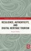 The Resilience, Authenticity and Digital Heritage Tourism Book