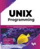 Книга UNIX Programming : UNIX Processes, Memory Management, Process Communication, Networking, and Shell Scripting (English Edition)
