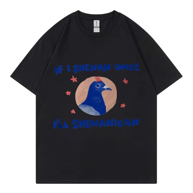 If I Shenan Once Ill Shenanigan Graphic T Shirts Men Women Fashion Y2k Oversized Tshirt Summer Casual Short Sleeve Tshirts