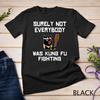Surely Not Everybody Was Kung Fu Fighting Panda Bear Shirt Unisex T-shirt