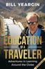 Книга Education of a Traveler : Adventures In Learning Around the Globe