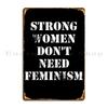Strong Women Don T Need Feminism Metal Sign Wall Custom Design Decoration Home Wall Decor Tin Sign Poster
