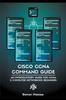 The Cisco CCNA Command Guide : An Introductory Guide for CCNA & Computer Networking Beginners : 3 Book