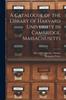 Книга A Catalogue of the Library of Harvard University In Cambridge, Massachusetts