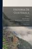 Книга Historia De Guatemala : O Recordacion Florida; Volume 1