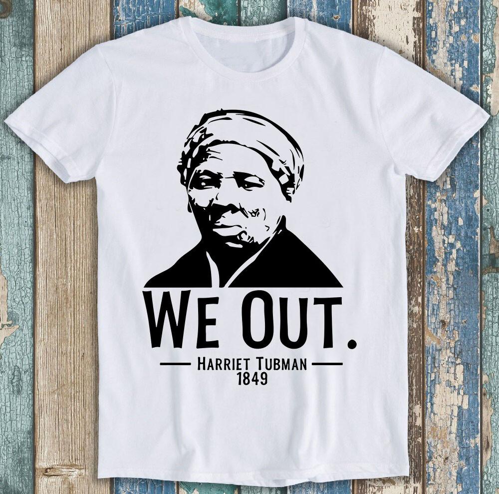 We Out 1849 Harriet Tubman Black History Activist Gift Tee T Shirt M1238
