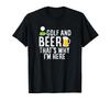 Golf Clothing Golf and Beer Why Here Men's Men's That's I'm T-Shirt