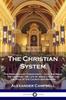 Книга The Christian System : The Principles of Christianity - God, the Bible, the Universe, the Life of Jesus Christ and the Role of the Church and Ministry
