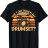 Did You Touch My Drum Set Drumming Drummers Drum Players T-Shirt