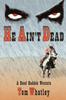 Книга He Ain't Dead : A Novel of the Wicked West