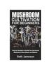 Книга Mushrooms Cultivation for Beginners : A Step-by-Step Guide To Growing Your Own Gourmet Mushrooms At Home (Indoors and Outdoors)