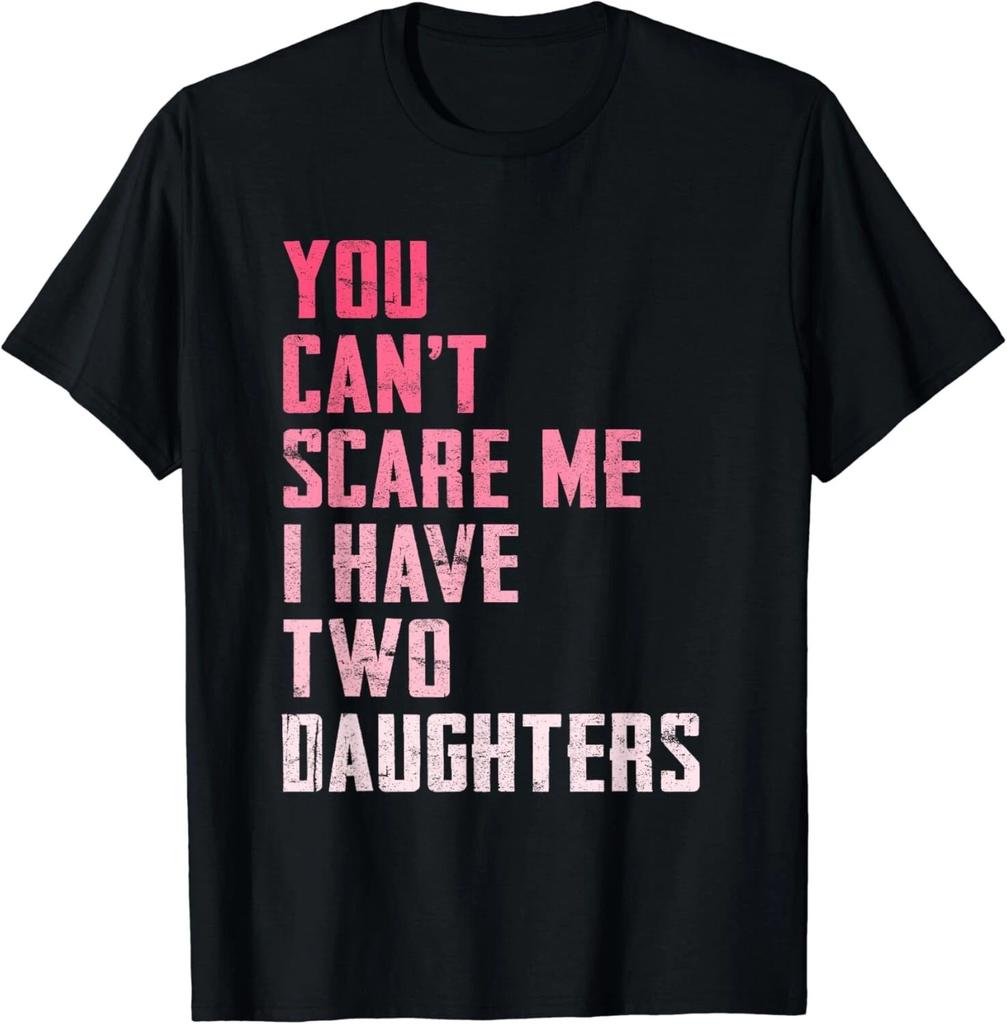 You Can't Scare Me I Have Two Daughters Pink Funny Mom Jokes Gift Unisex T-Shirt