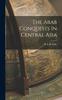 Книга The Arab Conquests In Central Asia