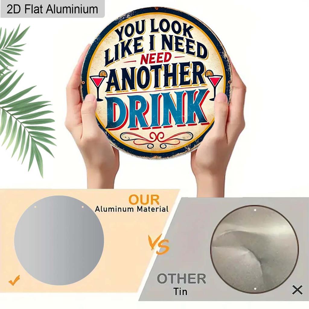 2D Flat Aluminum Funny Home Bar Decor Round Metal Sign - "You Look Like I Need Another Drink" - Vintage Aluminum Wall Art for Man Cave, Pub, Tiki
