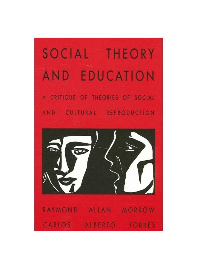 The Social Theory and Education : A Critique of Theories of Social and Cultural Reproduction Book