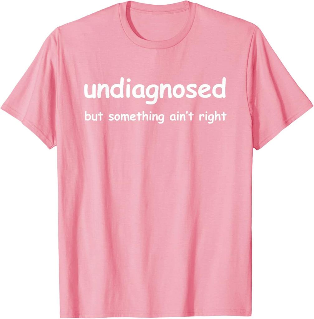 Unisexs Unisex Funny Undiagnosed But Something Aint Right Meme TShirt Oversize Cotton Tee Summer Short Sleeve Unisex Harajuku Top