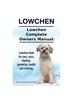 Книга Lowchen. Lowchen Complete Owners Manual. Lowchen Book for Care, Costs, Feeding, Grooming, Health and Training.
