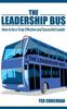 The The Leadership Bus : How To Be a Truly Effective and Successful Leader Book