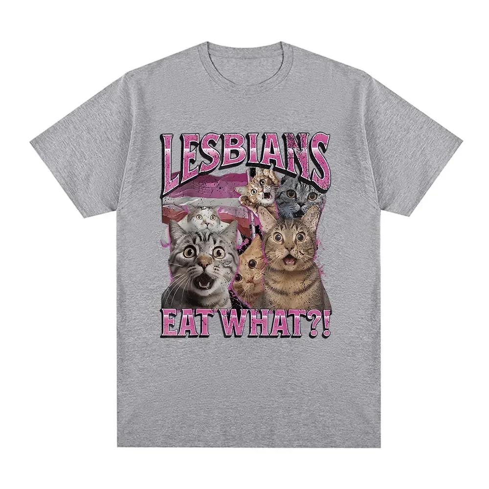 Lesbians Eat What Funny Cat Lovers Meme Humor T Shirt Unisexs Wounisex Fashion Tshirt Cotton Casual Oversized Short Sleeve Tshirts